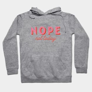 Nope, Not Today Hoodie